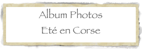 Album Photos
Eté en Corse